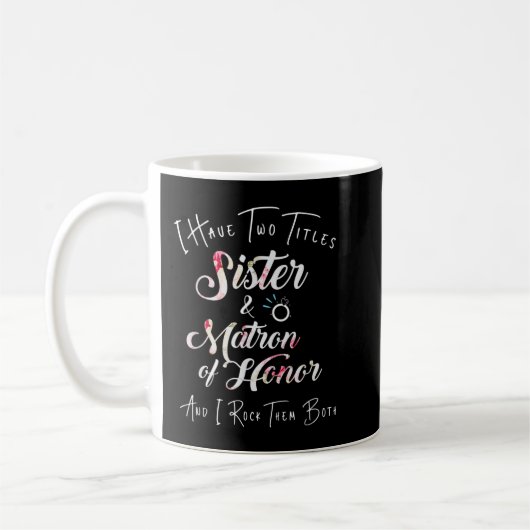 Ich habe zwei Titel Schwester und Matron der Ehren Kaffeetasse (Links)