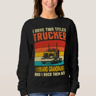 Ich habe zwei Titel Trucker & Opa Sattelzugfahrer  Sweatshirt