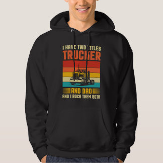 Ich habe zwei Titel Trucker und Dad Sattelzugfahre Hoodie