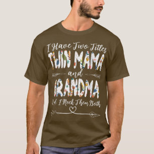 Ich habe zwei Titel: Twin Mama und Oma Mother's D T-Shirt