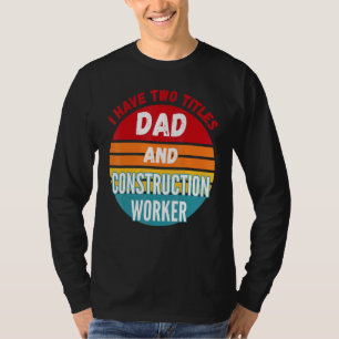 Ich habe zwei Titel Vater und Bauarbeiter T-Shirt