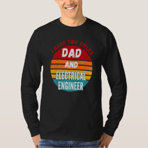 Ich habe zwei Titel Vater und Elektroingenieur T-Shirt