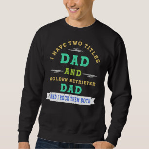 Ich habe zwei Titel Vater und Golden Retriever Vat Sweatshirt