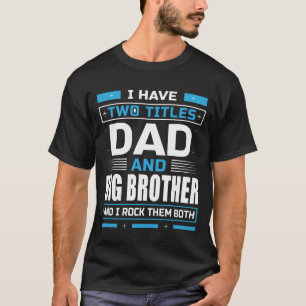 Ich habe zwei Titel Vater und GROSSEN BRUDER und i T-Shirt