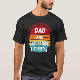 Ich habe zwei Titel Vater und Labortechniker T-Shirt