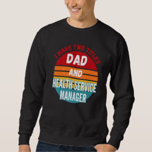 Ich habe zwei Titel Vater und Leiter des Gesundhei Sweatshirt