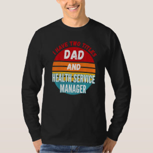 Ich habe zwei Titel Vater und Leiter des Gesundhei T-Shirt