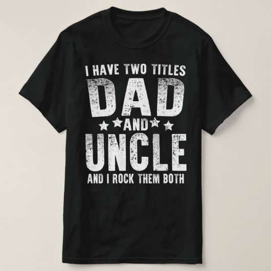 Ich habe zwei Titel Vater und Onkel T-Shirt (Design vorne)