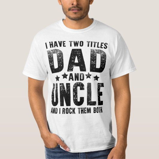 Ich habe zwei Titel Vater und Onkel T-Shirt (Vorderseite)