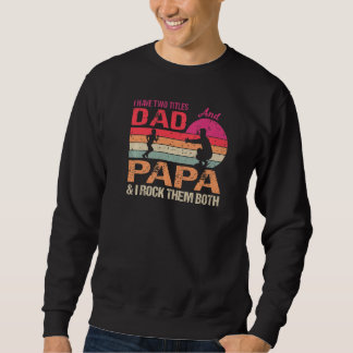 Ich habe zwei Titel Vater und Papa & ich Rock sie  Sweatshirt