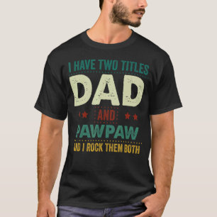 Ich habe zwei Titel Vater und Pawpaw ich Rock sie T-Shirt