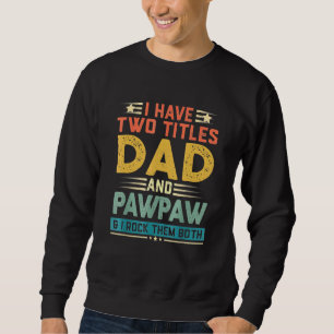 Ich habe zwei Titel Vater und Pawpaw und ich rock  Sweatshirt