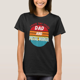 Ich habe zwei Titel Vater und Postarbeiter T-Shirt