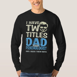 Ich habe zwei Titel Vater und Psychologe und ich r T-Shirt