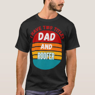 Ich habe zwei Titel Vater und Roofer T-Shirt