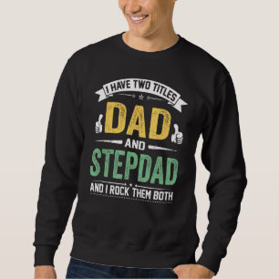 Ich habe zwei Titel Vater und Stepdad Vatertag Sweatshirt