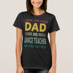 Ich habe zwei Titel Vater und Tanzlehrer Vintage F T-Shirt