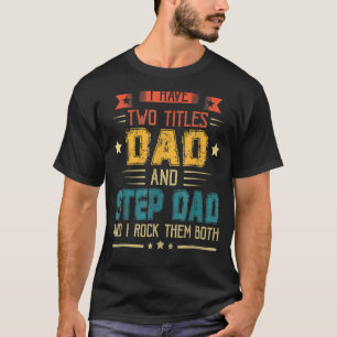 Ich habe zwei Titel Vater und Vater-Schritt-Vatert T-Shirt