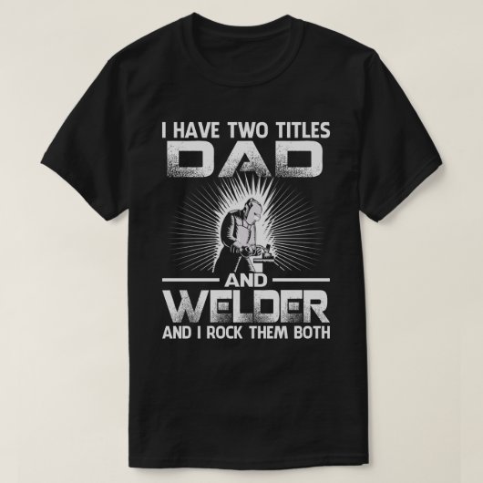 Ich habe zwei Titel VATER und Welder und ich rock  T-Shirt (Design vorne)