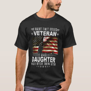 Ich habe zwei Titel Veteran und Tochter - Ptrioitc T-Shirt