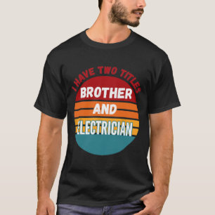 Ich habe zwei Titeln Bruder und Elektriker T-Shirt