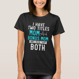 Ich habe zwei Titeln Mama und Bonus Mama Stepama B T-Shirt