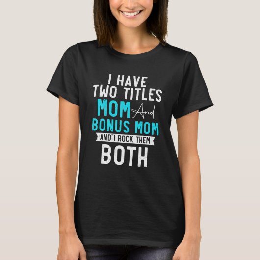 Ich habe zwei Titeln Mama und Bonus Mama Stepama B T-Shirt (Vorderseite)