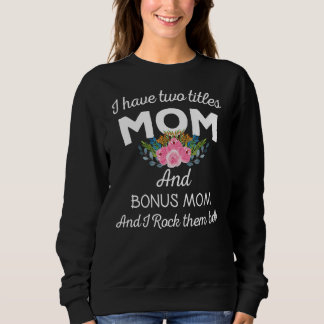 Ich habe zwei Titeln Mama und Bonus Mama und ich r Sweatshirt