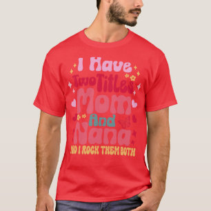Ich habe zwei Titeln Mama und Nana und ich gestalt T-Shirt