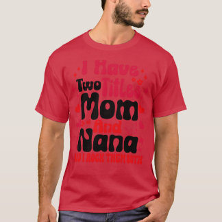 Ich habe zwei Titeln Mama und Nana und ich gestalt T-Shirt