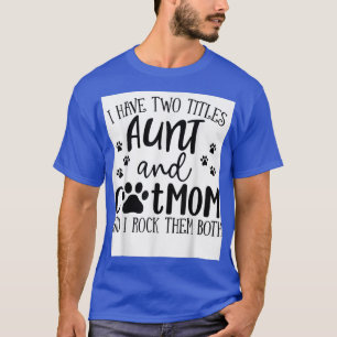 Ich habe zwei Titeln Tante Kat Mama ich Rock sie b T-Shirt