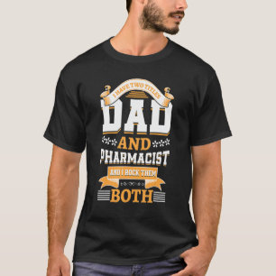 Ich habe zwei Titeln Vater und Apotheker, die ihn T-Shirt