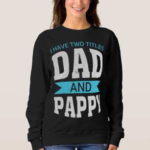 Ich habe zwei Titeln Vater und Pappy Papa Vatersch Sweatshirt