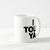 Ich hab's dir gesagt kaffeetasse (VorderseiteRechts)