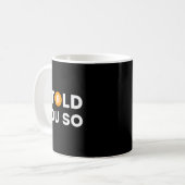 Ich hab's dir gesagt - Lustiger Krypto-Händler Btc Kaffeetasse (Vorderseite Links)