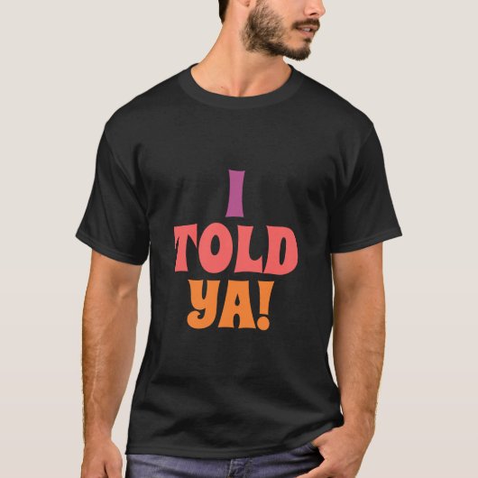 Ich hab's dir Quote  T-Shirt (Vorderseite)
