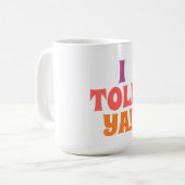 Ich hab's dir Quote-Tasche gesagt Kaffeetasse (Vorderseite Links)