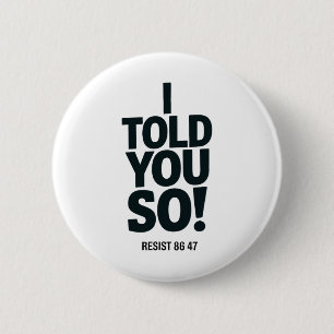 Ich hab's euch gesagt Anti Trump Widerstand 86 47  Button