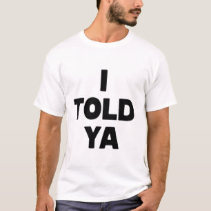 Ich hab's euch gesagt Lustiger Spruch Meme Sarkast T-Shirt
