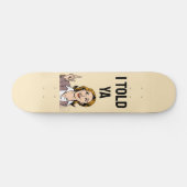 Ich hab's euch gesagt Skateboard (Horizontal)