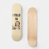 Ich hab's euch gesagt Skateboard (Vorderseite)