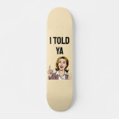 Ich hab's euch gesagt Skateboard (Vorne)