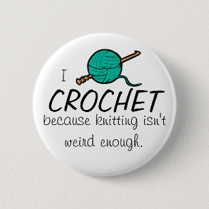 Ich häkele, weil das Stricken nicht genug Button