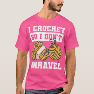 Ich häkle, damit ich das Garn fürs Stricken nicht  T-Shirt