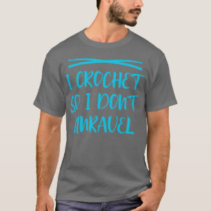 Ich häkle, sodass ich nicht enträtseln 3 T-Shirt