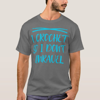 Ich häkle, sodass ich nicht enträtseln 3 T-Shirt