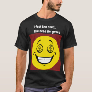 Ich halte die Notwendigkeit der Gier für notwendig T-Shirt