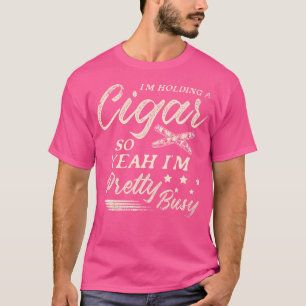 Ich halte eine Zigarre, also bin ich ziemlich besc T-Shirt
