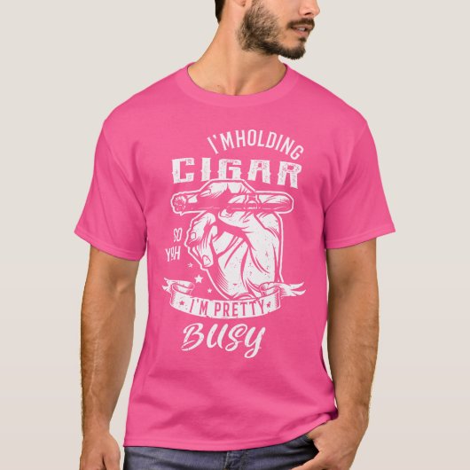 ICH Halte Eine Zigarre Also Ja ICH Bin Ziemlich Be T-Shirt (Vorderseite)
