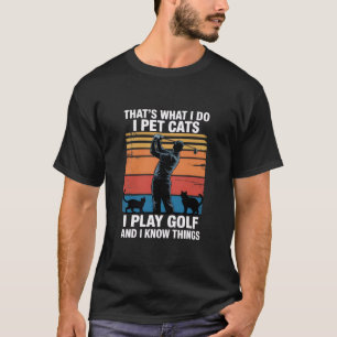 Ich halte Katzen, die Golf spielen & kennen Dinge  T-Shirt